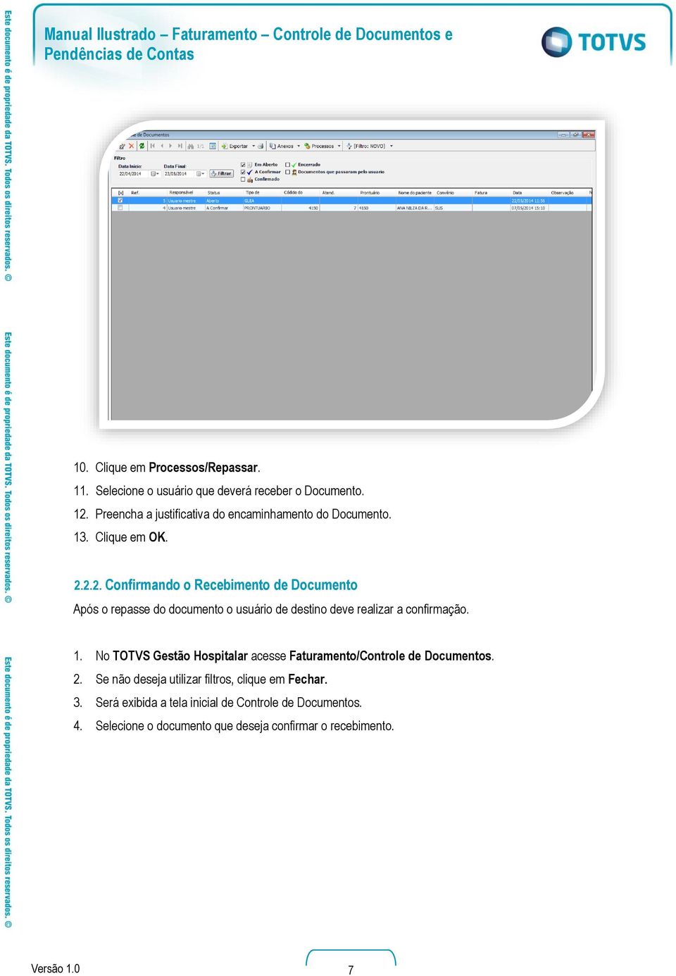 2.2. Confirmando o Recebimento de Documento Após o repasse do documento o usuário de destino deve realizar a confirmação. 1.