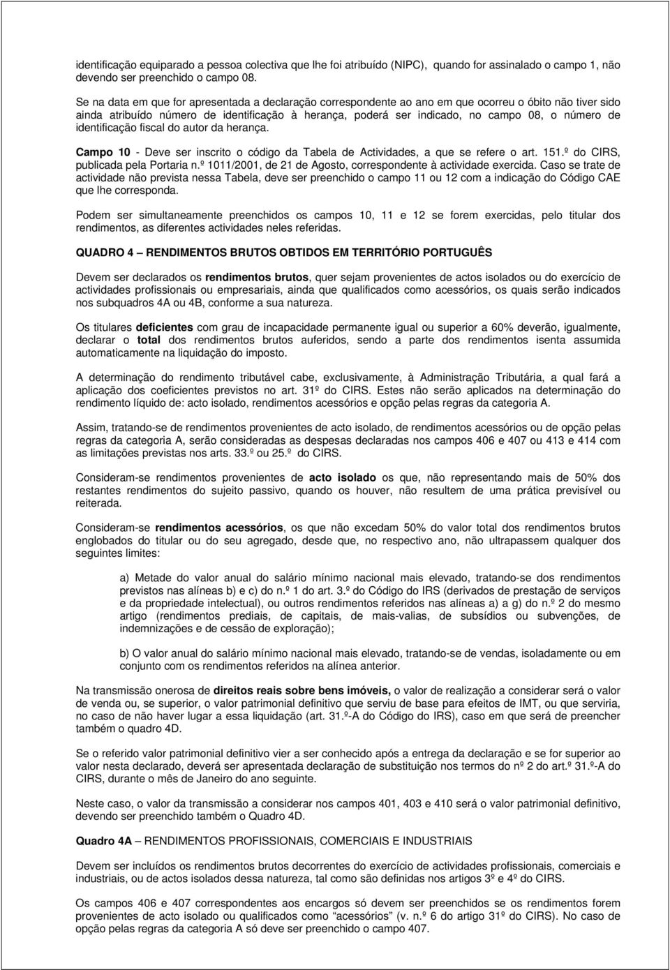 número de identificação fiscal do autor da herança. Campo 10 - Deve ser inscrito o código da Tabela de Actividades, a que se refere o art. 151.º do CIRS, publicada pela Portaria n.