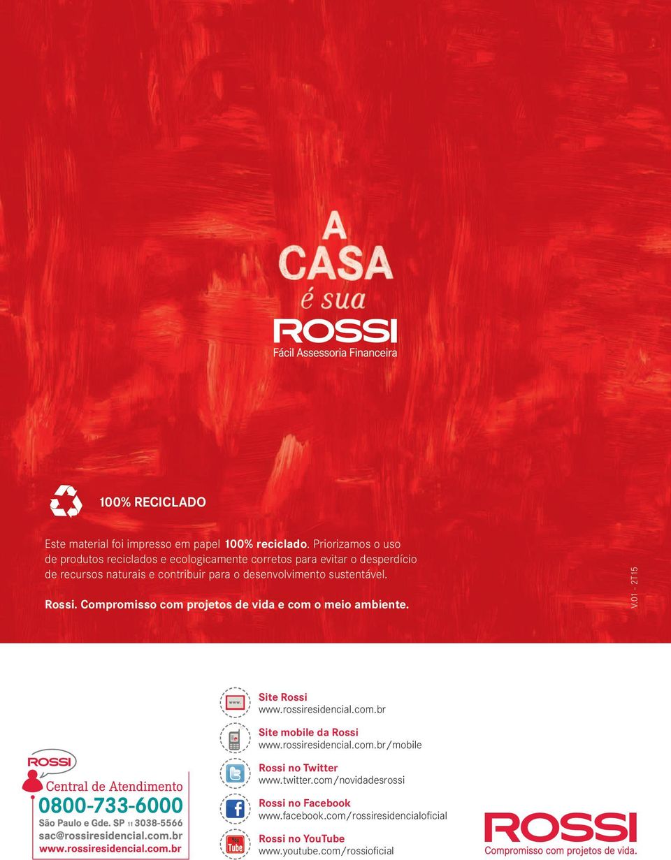 desenvolvimento sustentável. Rossi. Compromisso com projetos de vida e com o meio ambiente. V.01-2T15 Site Rossi www.rossiresidencial.com.br Site mobile da Rossi www.