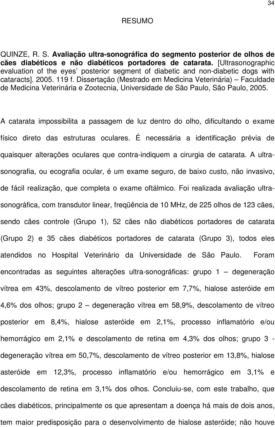 Dissertação (Mestrado em Medicina Veterinária) Faculdade de Medicina Veterinária e Zootecnia, Universidade de São Paulo, São Paulo, 2005.