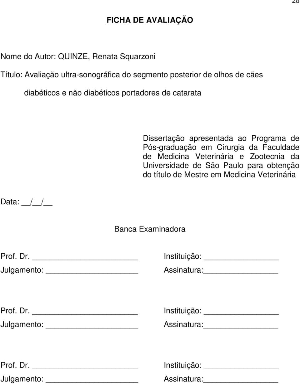 Medicina Veterinária e Zootecnia da Universidade de São Paulo para obtenção do título de Mestre em Medicina Veterinária Data: / / Banca