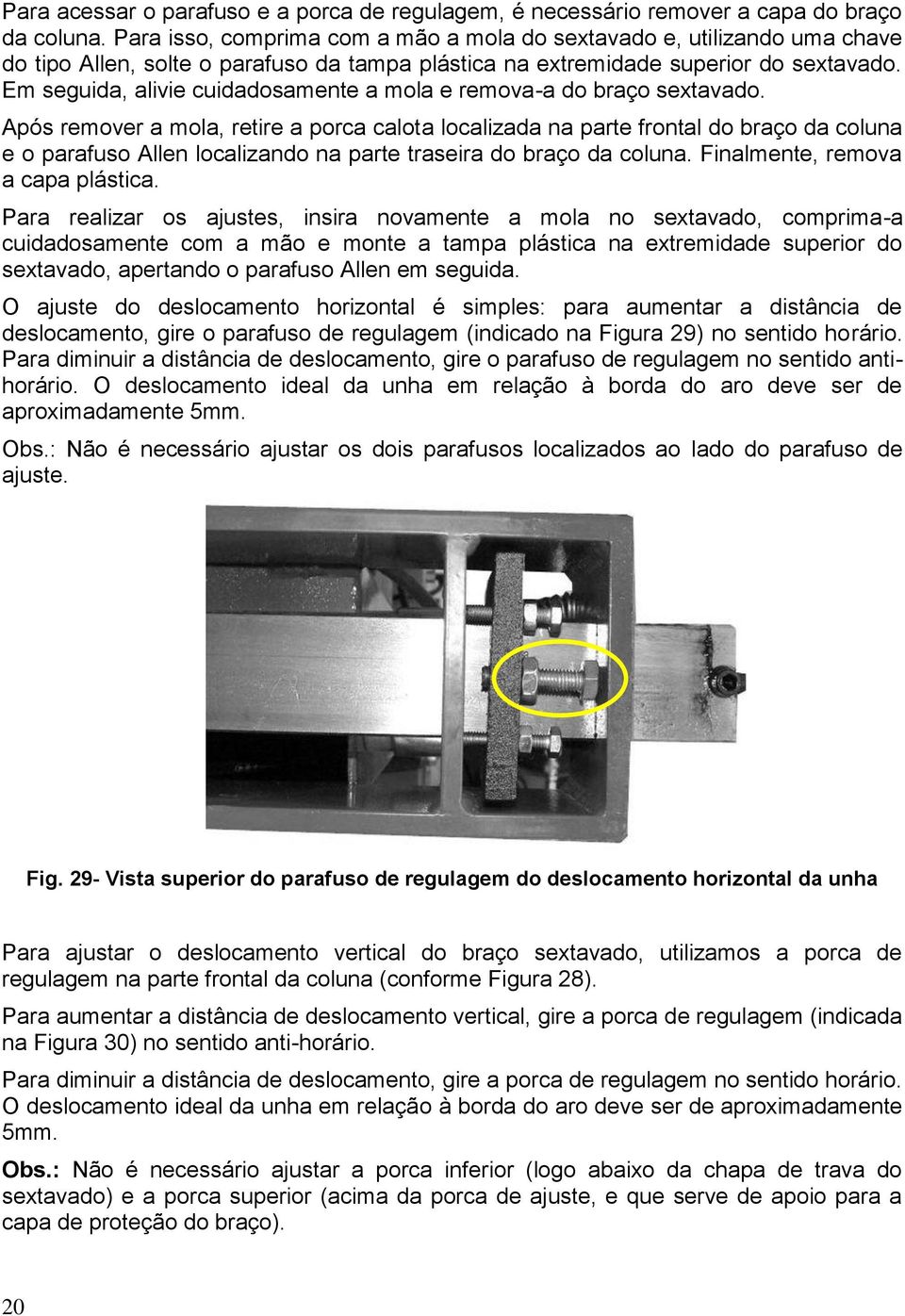 Em seguida, alivie cuidadosamente a mola e remova-a do braço sextavado.