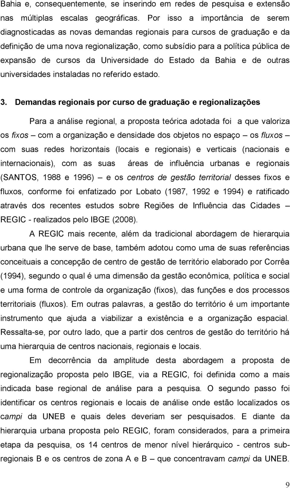 cursos da Universidade do Estado da Bahia e de outras universidades instaladas no referido estado. 3.