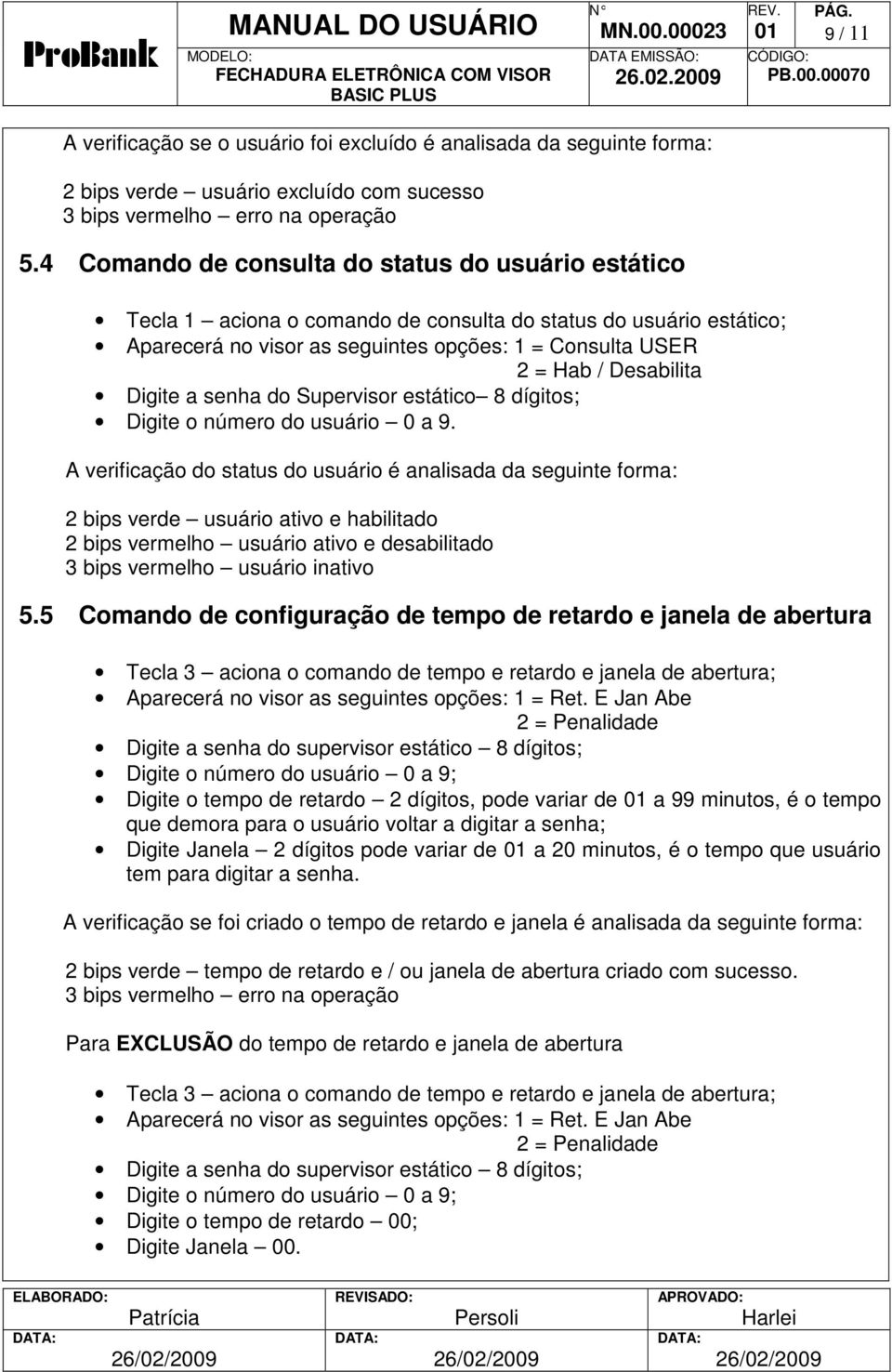 Digite a senha do Supervisor estático 8 dígitos; Digite o número do usuário 0 a 9.