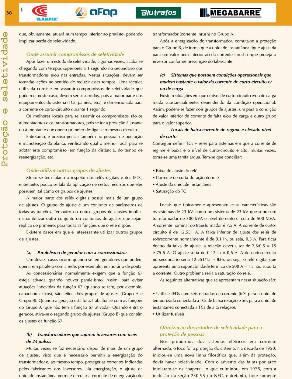 Nestas situações, devem ser tomadas ações no sentido de reduzir estes tempos.