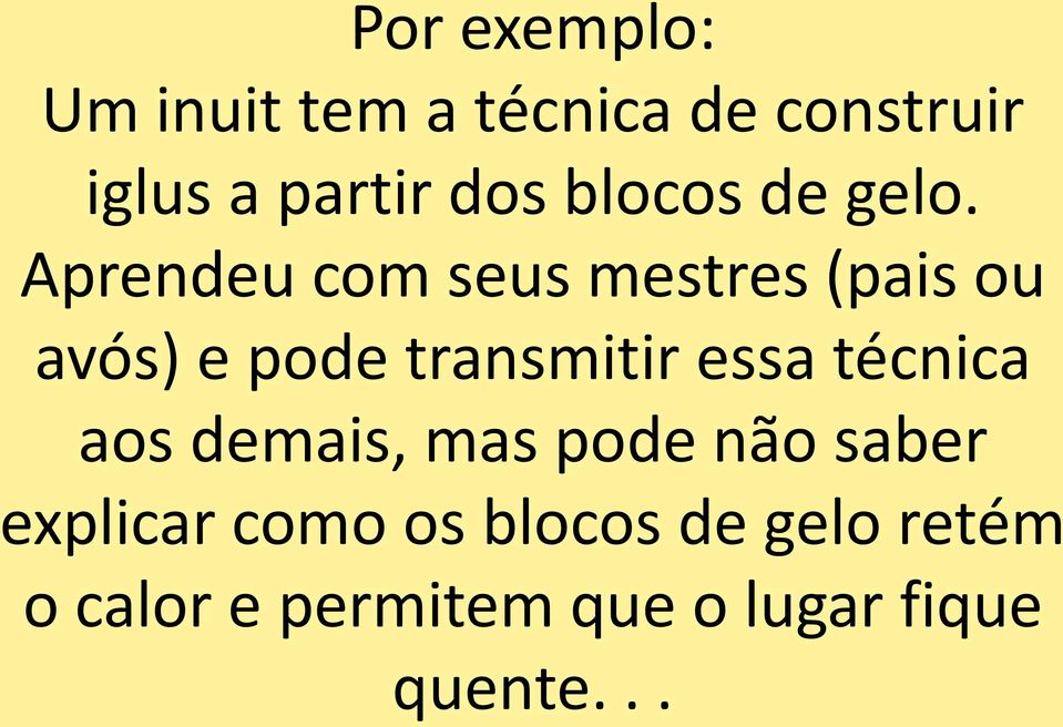 Aprendeu com seus mestres (pais ou avós) e pode transmitir essa