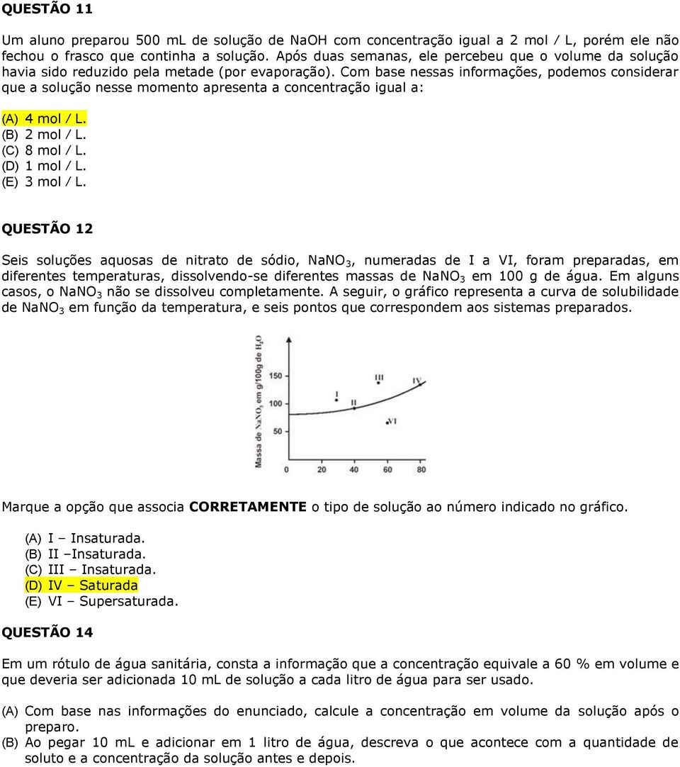 Com base nessas informações, podemos considerar que a solução nesse momento apresenta a concentração igual a: (A) 4 mol L. (B) 2 mol L. (C) 8 mol L. (D) 1 mol L. (E) 3 mol L.