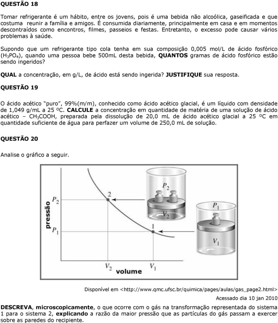 Supondo que um refrigerante tipo cola tenha em sua composição 0,005 mol/l de ácido fosfórico (H 3 PO 4 ), quando uma pessoa bebe 500mL desta bebida, QUANTOS gramas de ácido fosfórico estão sendo