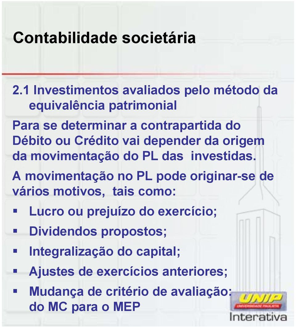 A movimentação no PL pode originar-se de vários motivos, tais como: Lucro ou prejuízo do exercício;