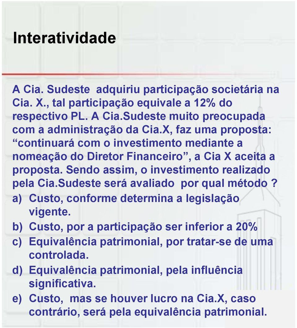 Sudeste será avaliado por qual método? a) Custo, conforme determina a legislação vigente.