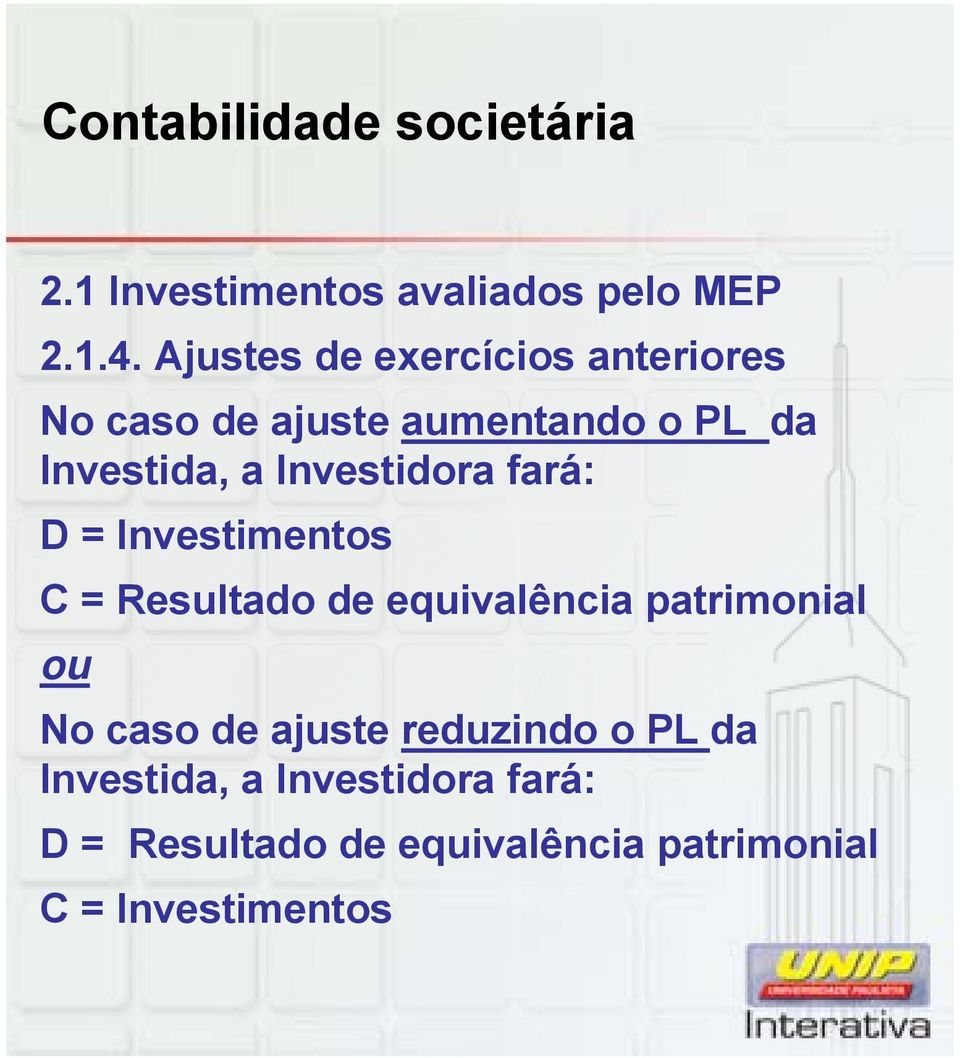 Investidora fará: D = Investimentos C = Resultado de equivalência patrimonial ou No