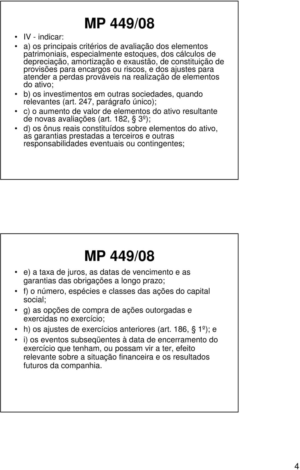 247, parágrafo único); c) o aumento de valor de elementos do ativo resultante de novas avaliações (art.