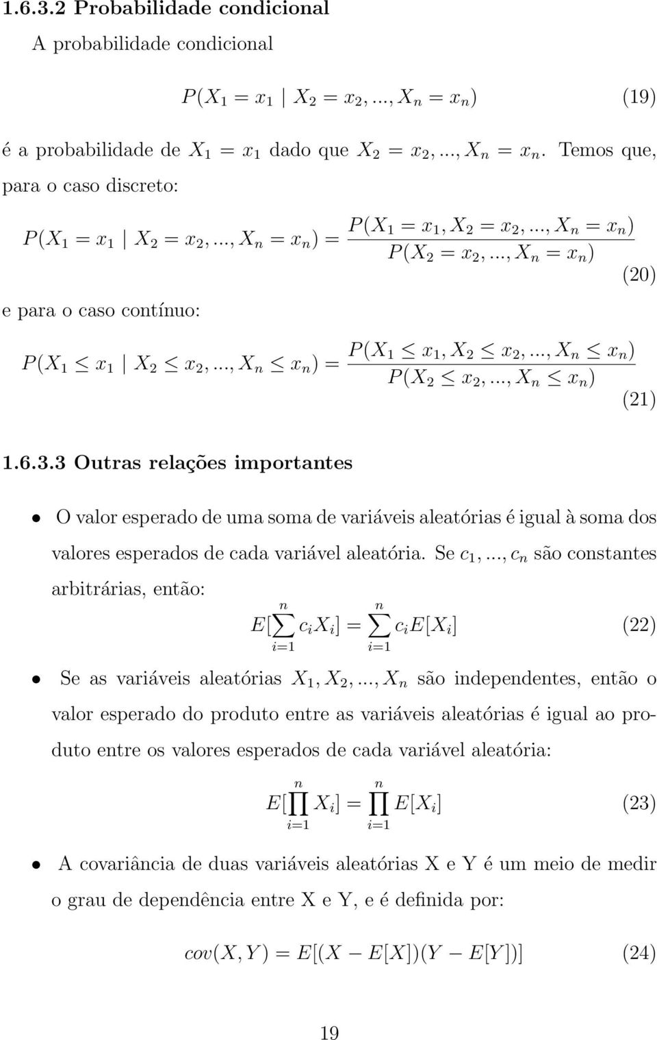 .., X n x n ) (21) 1.6.3.3 Outras relações importantes O valor esperado de uma soma de variáveis aleatórias é igual à soma dos valores esperados de cada variável aleatória. Se c 1,.