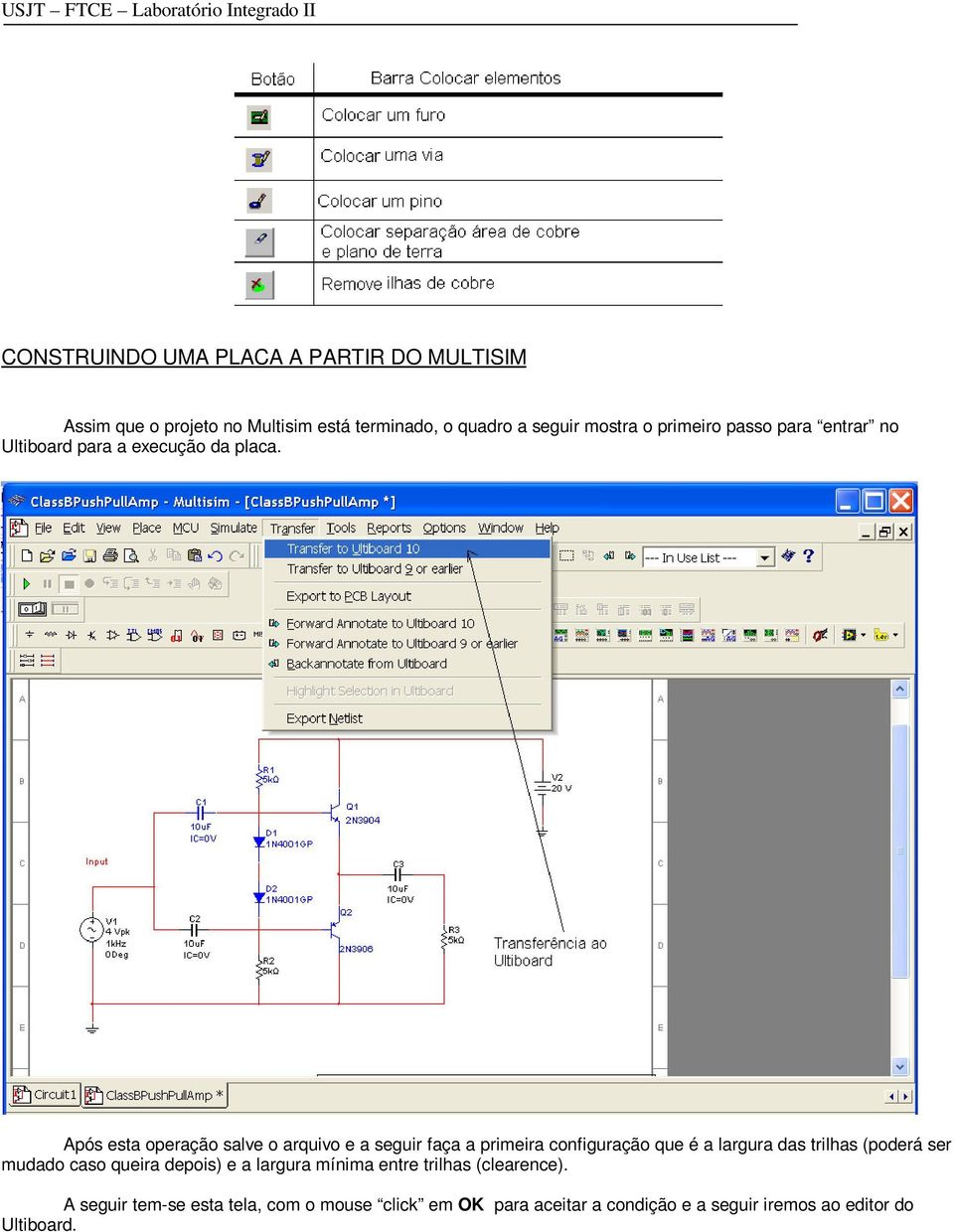 Após esta operação salve o arquivo e a seguir faça a primeira configuração que é a largura das trilhas (poderá ser mudado