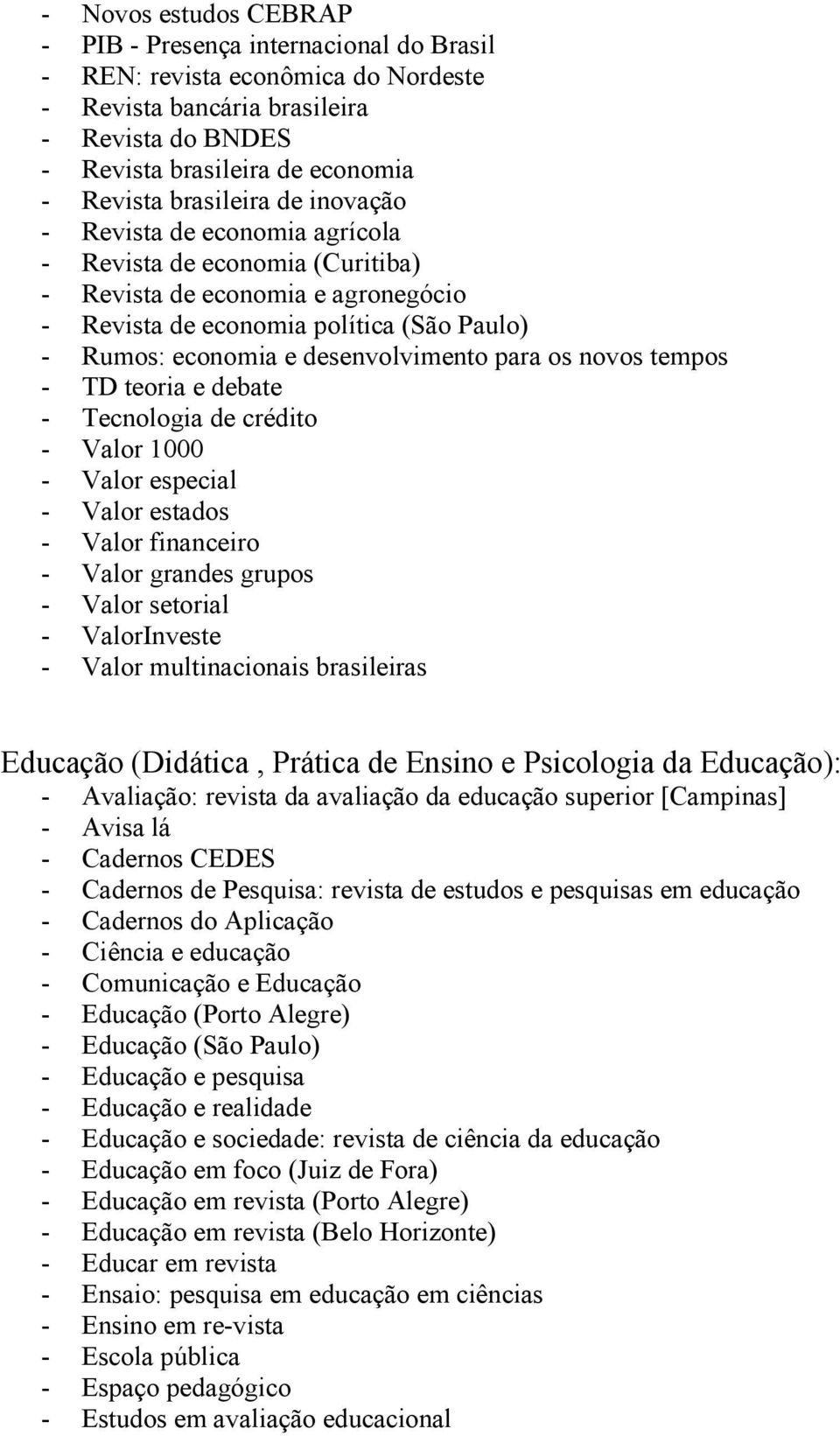 desenvolvimento para os novos tempos - TD teoria e debate - Tecnologia de crédito - Valor 1000 - Valor especial - Valor estados - Valor financeiro - Valor grandes grupos - Valor setorial -