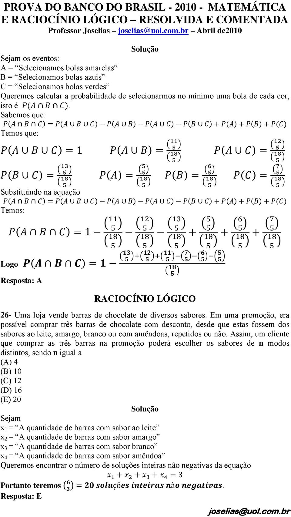 Em uma promoção, era possível comprar três barras de chocolate com desconto, desde que estas fossem dos sabores ao leite, amargo, branco ou com amêndoas, repetidos ou não.