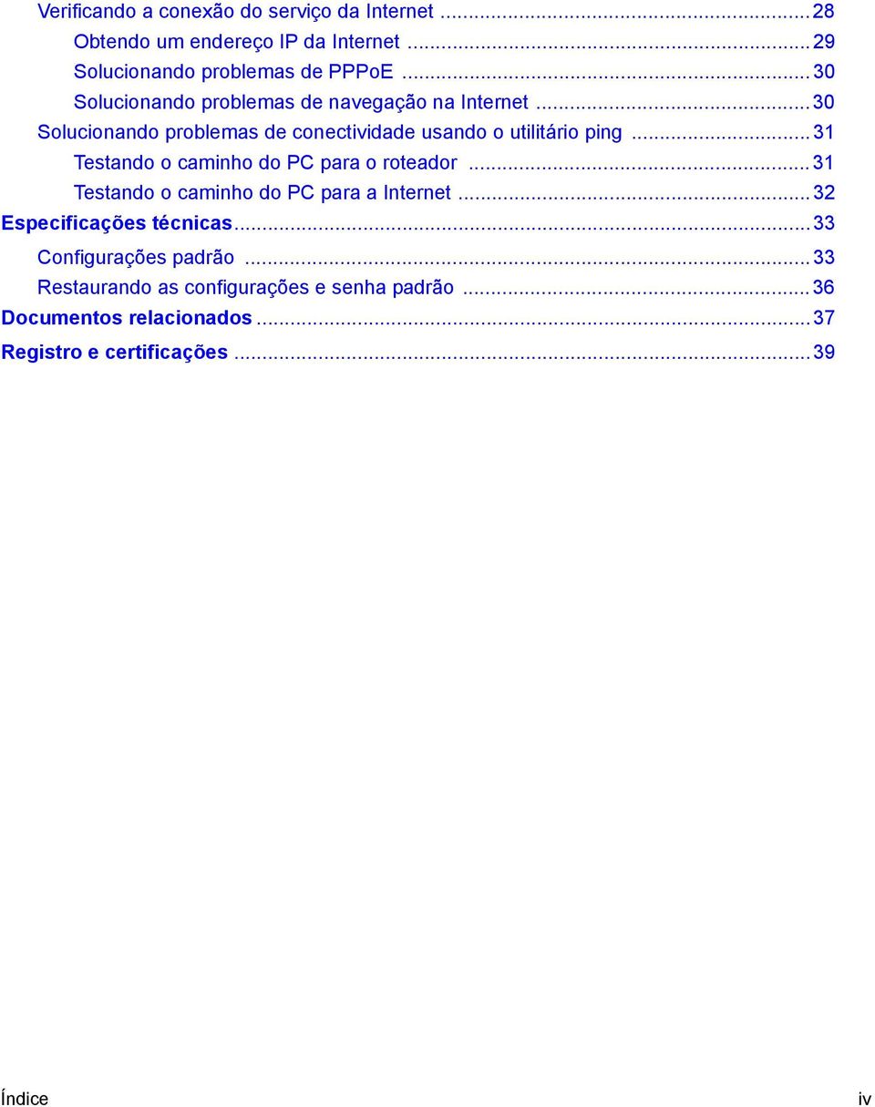 .. 31 Testando o caminho do PC para o roteador... 31 Testando o caminho do PC para a Internet... 32 Especificações técnicas.