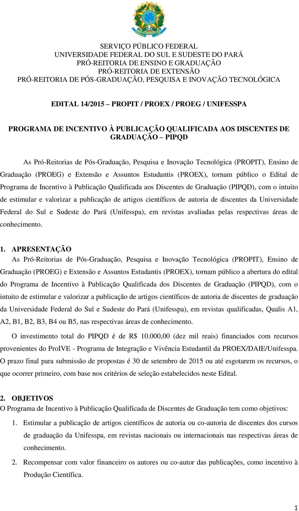 intuito de estimular e valorizar a publicação de artigos científicos de autoria de discentes da Universidade Federal do Sul e Sudeste do Pará (Unifesspa), em revistas avaliadas pelas respectivas