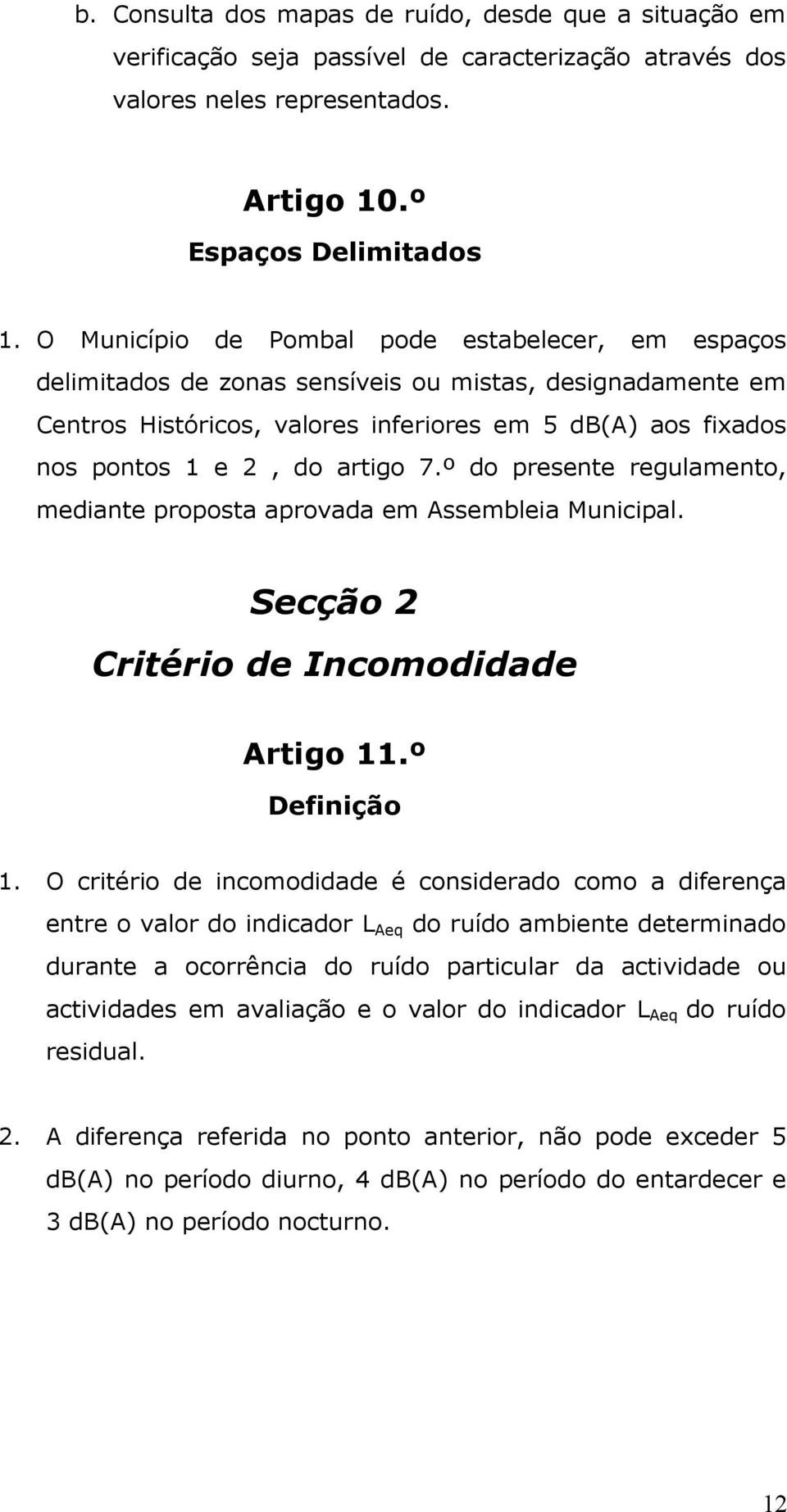 artigo 7.º do presente regulamento, mediante proposta aprovada em Assembleia Municipal. Secção 2 Critério de Incomodidade Artigo 11.º Definição 1.