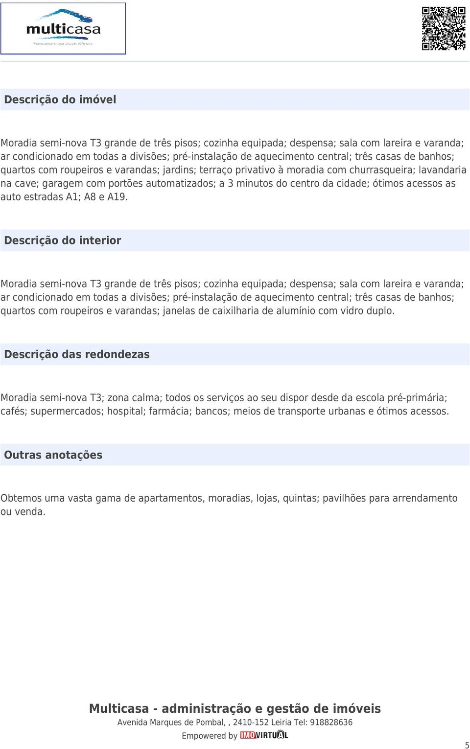 ótimos acessos as auto estradas A1; A8 e A19.