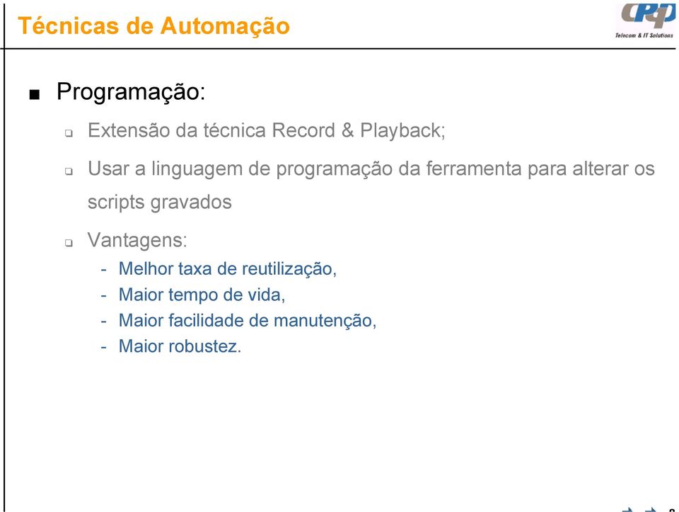 alterar os scripts gravados Vantagens: - Melhor taxa de