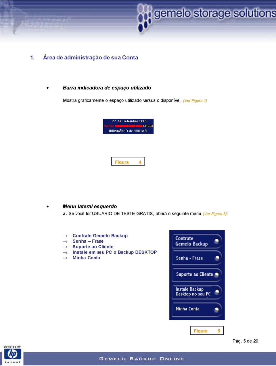 Se você for USUÁRIO DE TESTE GRATIS, abrirá o seguinte menu (Ver Figura 5): Contrate Gemelo
