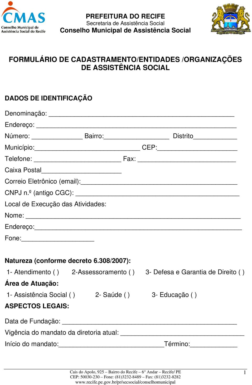 º (antigo CGC): _ Local de Execução das Atividades: Nome: Endereço: Fone: Natureza (conforme decreto 6.