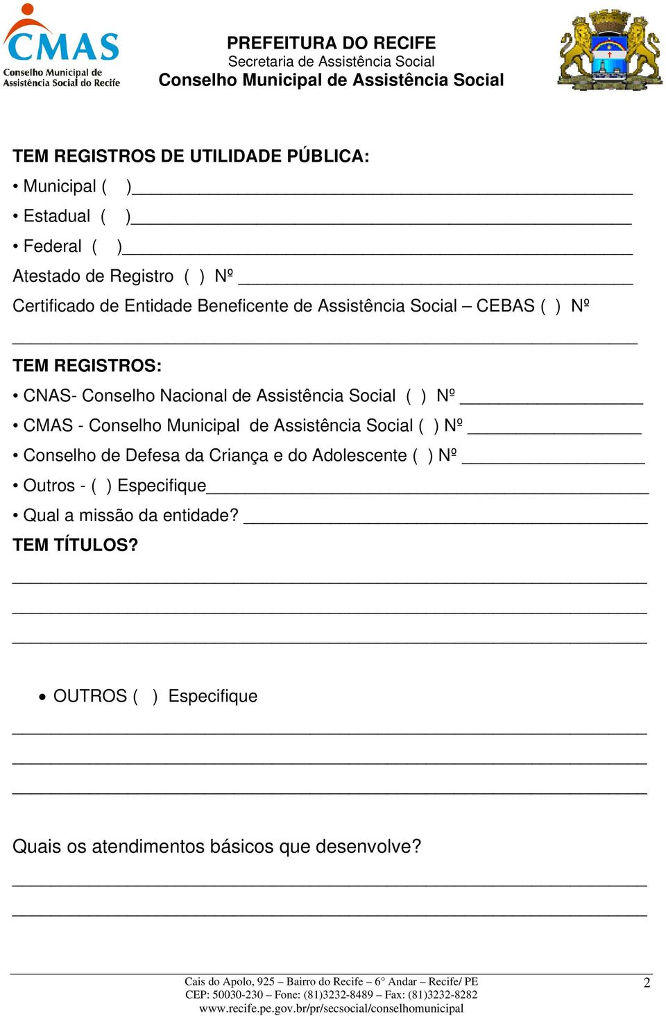 de Assistência Social ( ) Nº CMAS - ( ) Nº Conselho de Defesa da Criança e do Adolescente ( ) Nº Outros - ( )