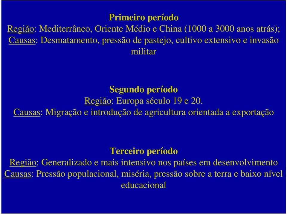 Causas: Migração e introdução de agricultura orientada a exportação Terceiro período Região: Generalizado e mais