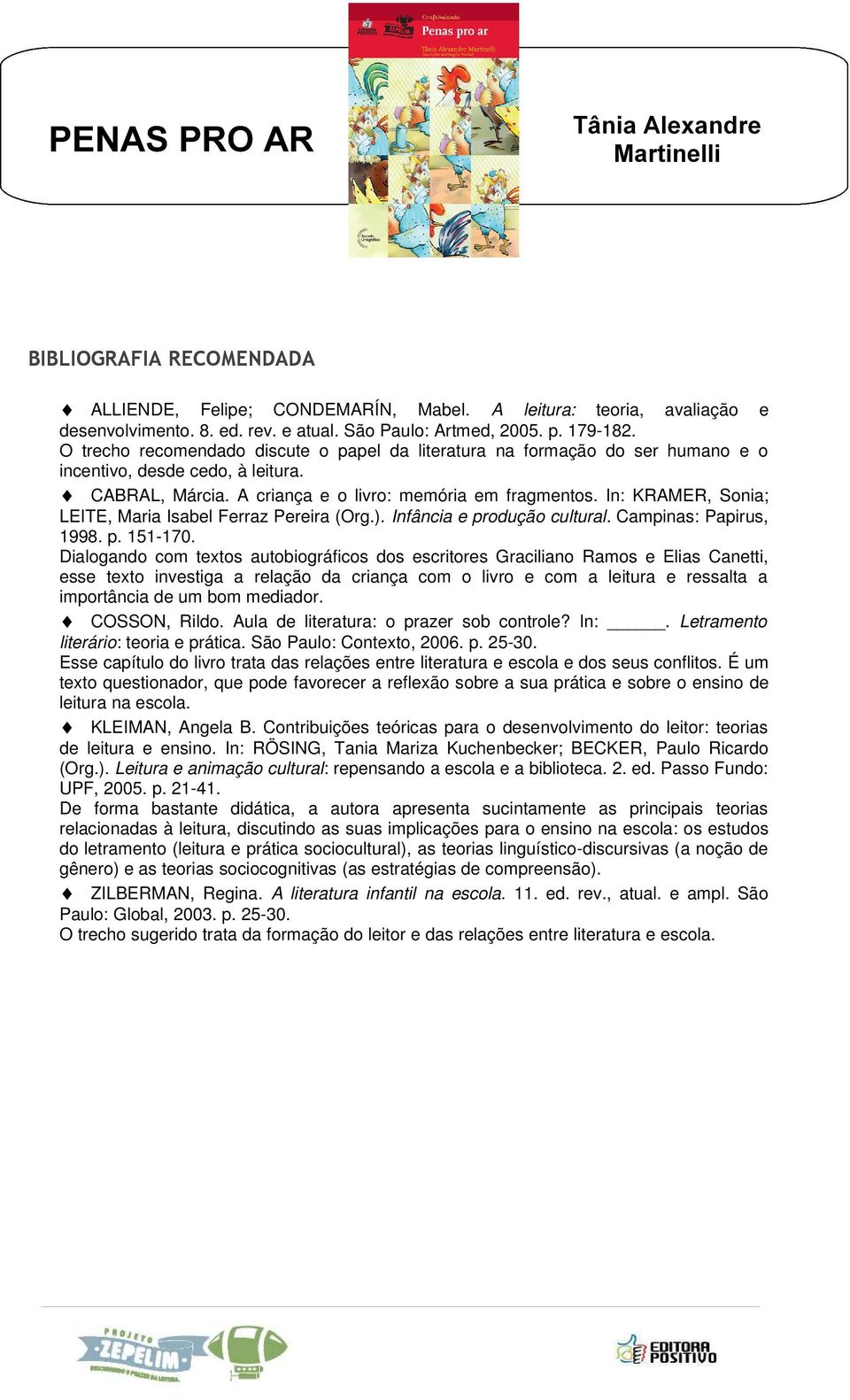 In: KRAMER, Sonia; LEITE, Maria Isabel Ferraz Pereira (Org.). Infância e produção cultural. Campinas: Papirus, 1998. p. 151-170.