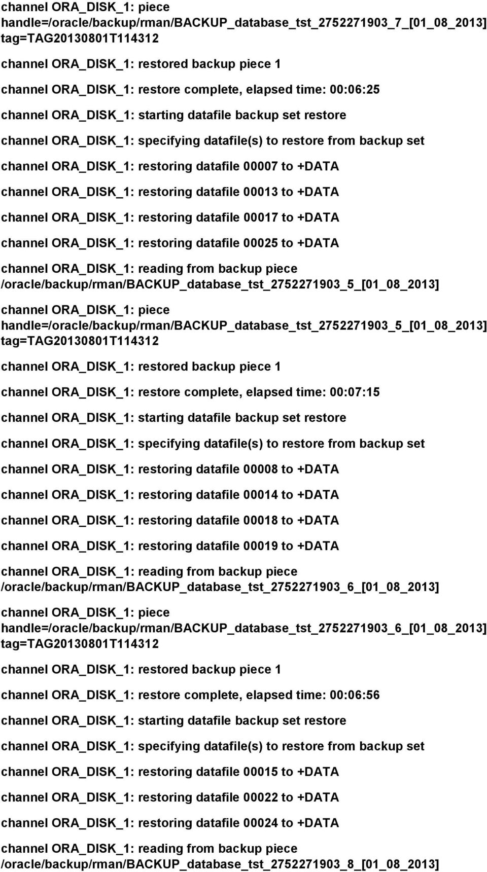 00007 to +DATA channel ORA_DISK_1: restoring datafile 00013 to +DATA channel ORA_DISK_1: restoring datafile 00017 to +DATA channel ORA_DISK_1: restoring datafile 00025 to +DATA channel ORA_DISK_1: