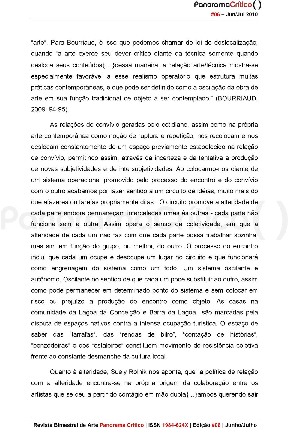 tradicional de objeto a ser contemplado. (BOURRIAUD, 2009: 94-95).