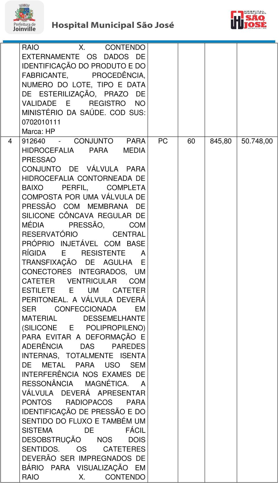 MEMBRANA DE SILICONE CÔNCAVA REGULAR DE MÉDIA PRESSÃO, COM RESERVATÓRIO CENTRAL PRÓPRIO INJETÁVEL COM BASE RÍGIDA E RESISTENTE A TRANSFIXAÇÃO DE AGULHA E CONECTORES INTEGRADOS, UM CATETER VENTRICULAR