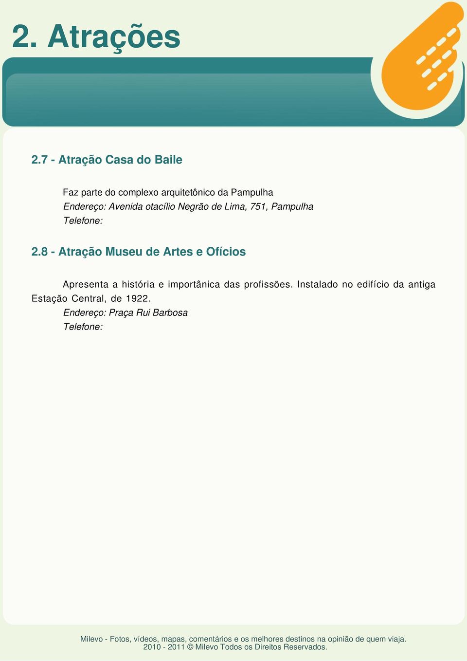 Endereço: Avenida otacílio Negrão de Lima, 751, Pampulha 2.