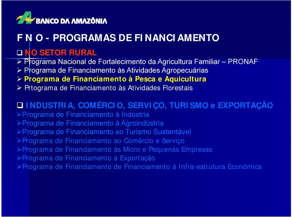 EXPORTAÇÃO Programa de Financiamento à Indústria Programa de Financiamento à Agroindústria Programag de Financiamento ao Turismo Sustentável Programa de Financiamento