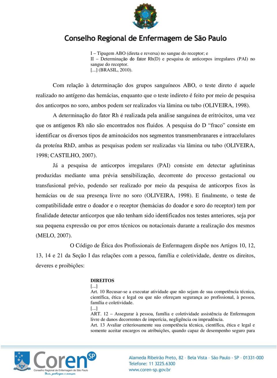 ambos podem ser realizados via lâmina ou tubo (OLIVEIRA, 1998). A determinaç R, R ão.