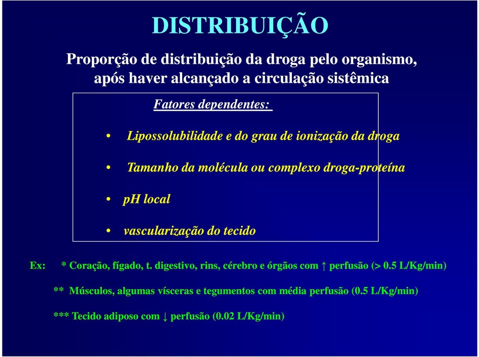 vascularização do tecido Ex: * Coração, fígado, t. digestivo, rins, cérebro e órgãos com perfusão (> 0.