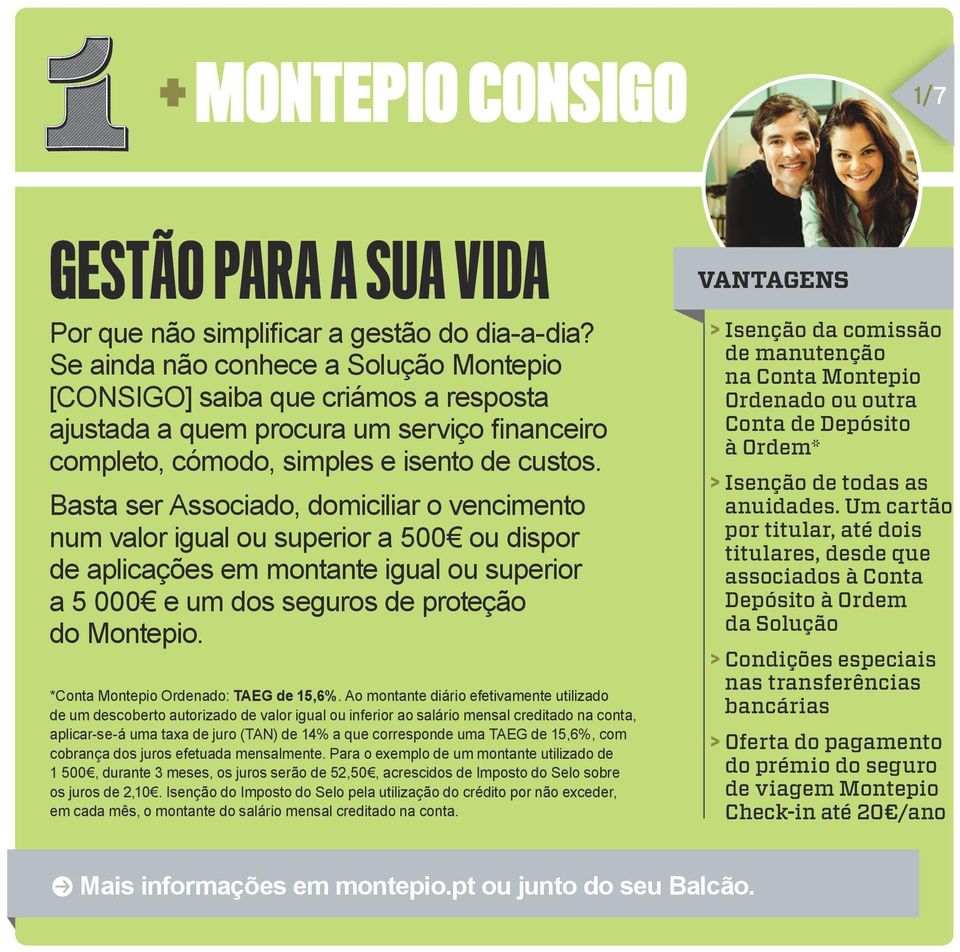 Basta ser Associado, domiciliar o vencimento num valor igual ou superior a 500 ou dispor de aplicações em montante igual ou superior a 5 000 e um dos seguros de proteção do Montepio.