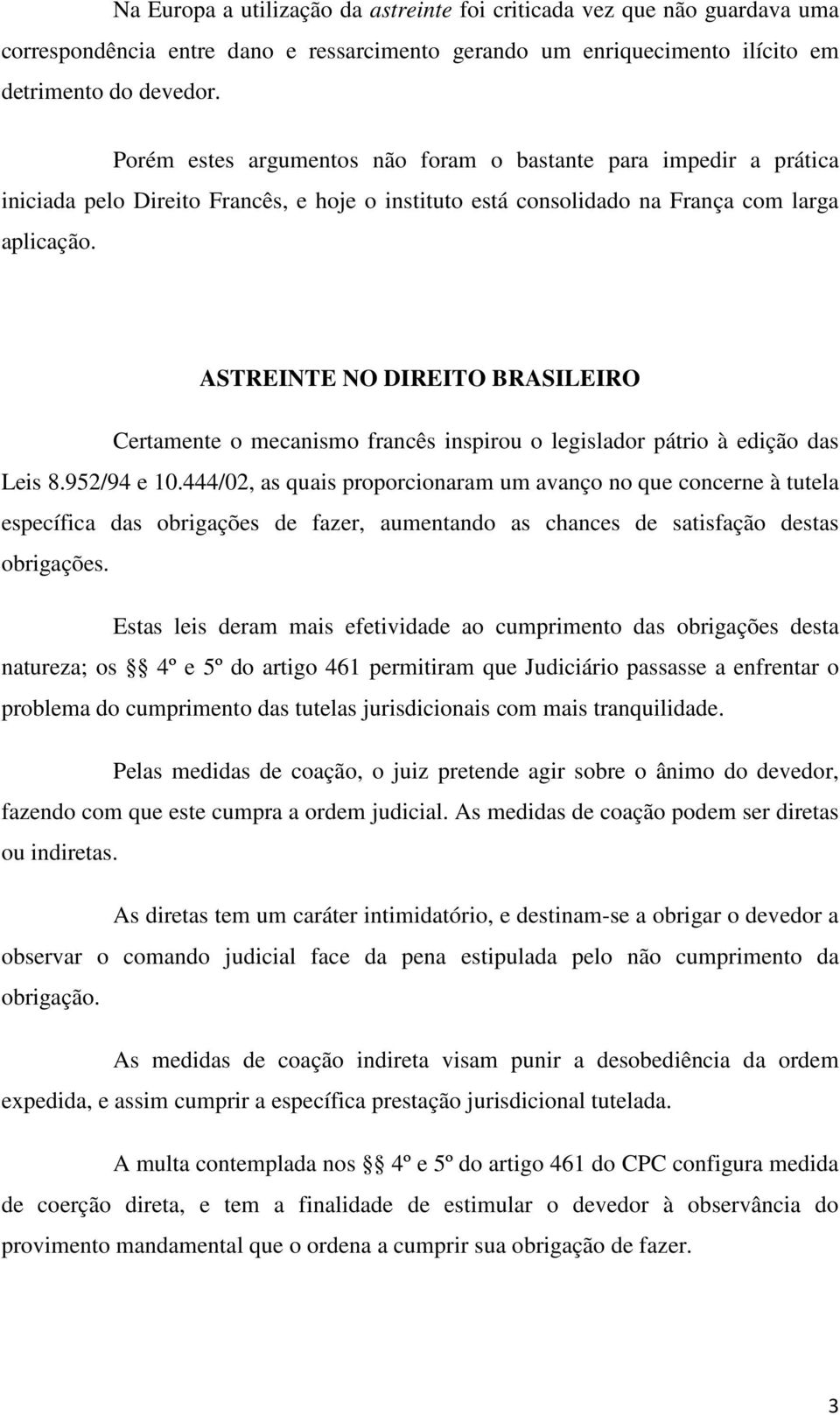 ASTREINTE NO DIREITO BRASILEIRO Certamente o mecanismo francês inspirou o legislador pátrio à edição das Leis 8.952/94 e 10.