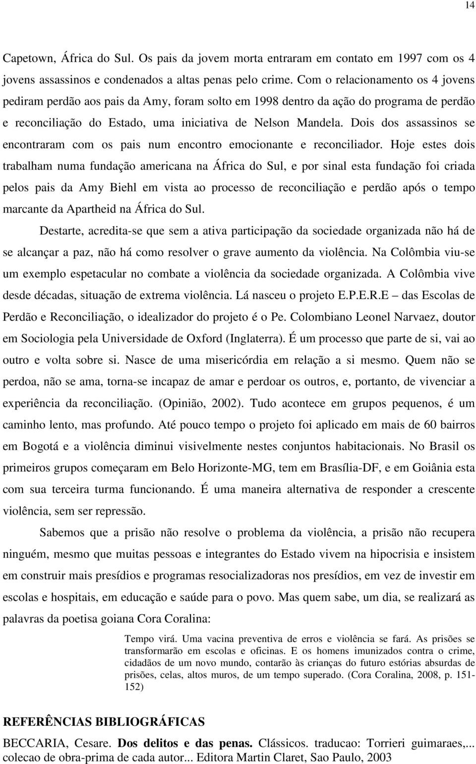 Dois dos assassinos se encontraram com os pais num encontro emocionante e reconciliador.