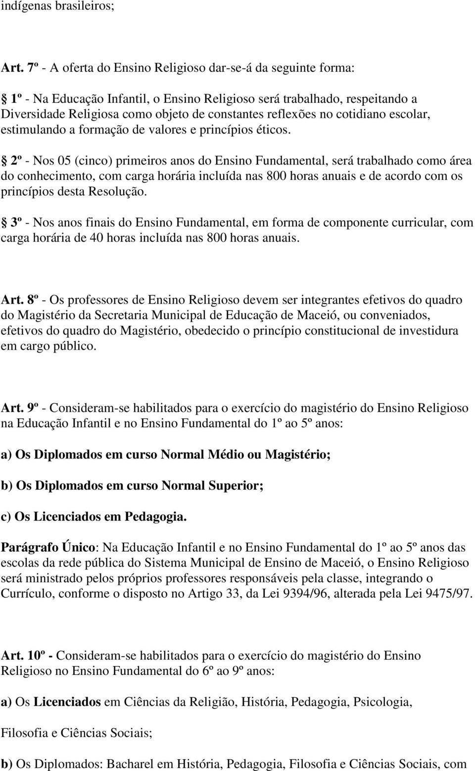 cotidiano escolar, estimulando a formação de valores e princípios éticos.