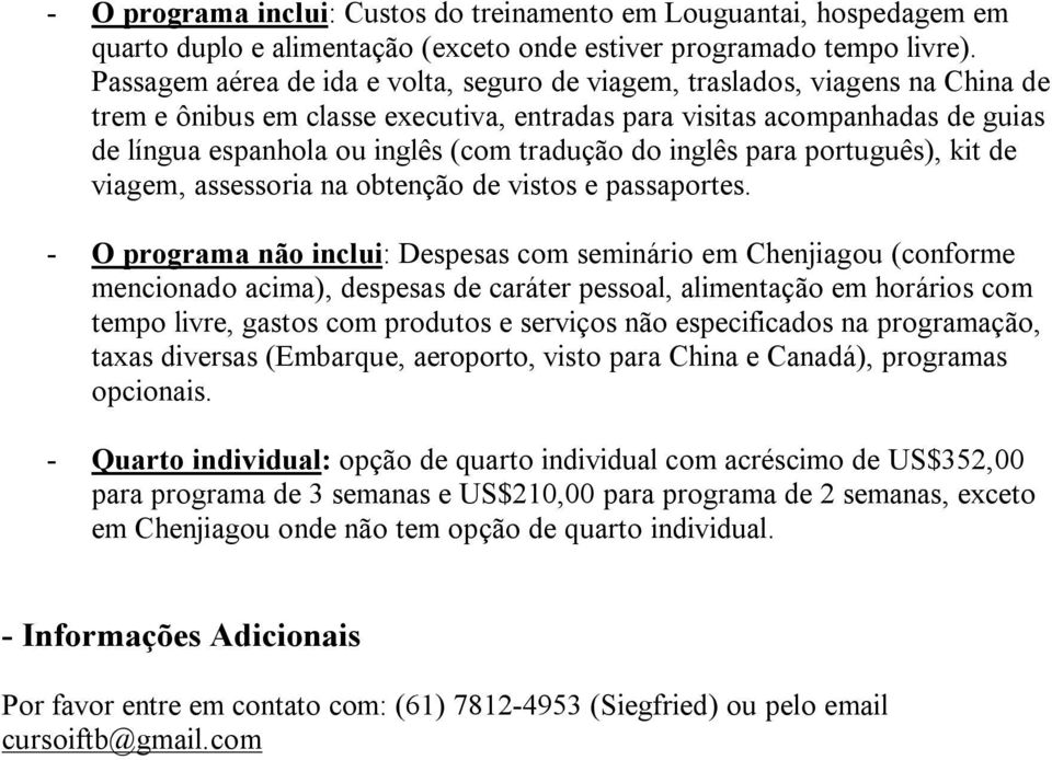 tradução do inglês para português), kit de viagem, assessoria na obtenção de vistos e passaportes.