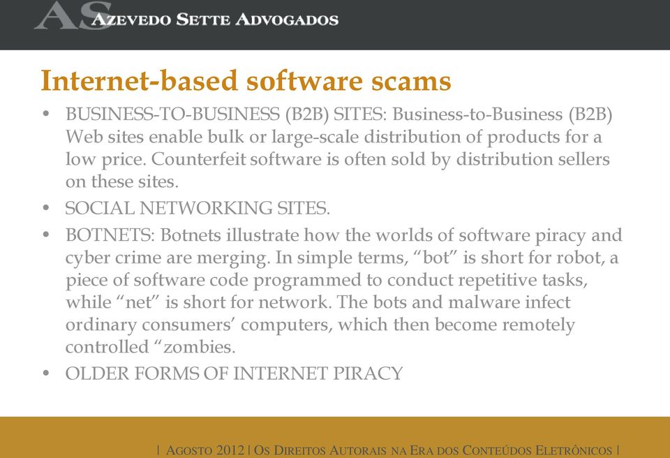 BOTNETS: Botnets illustrate how the worlds of software piracy and cyber crime are merging.