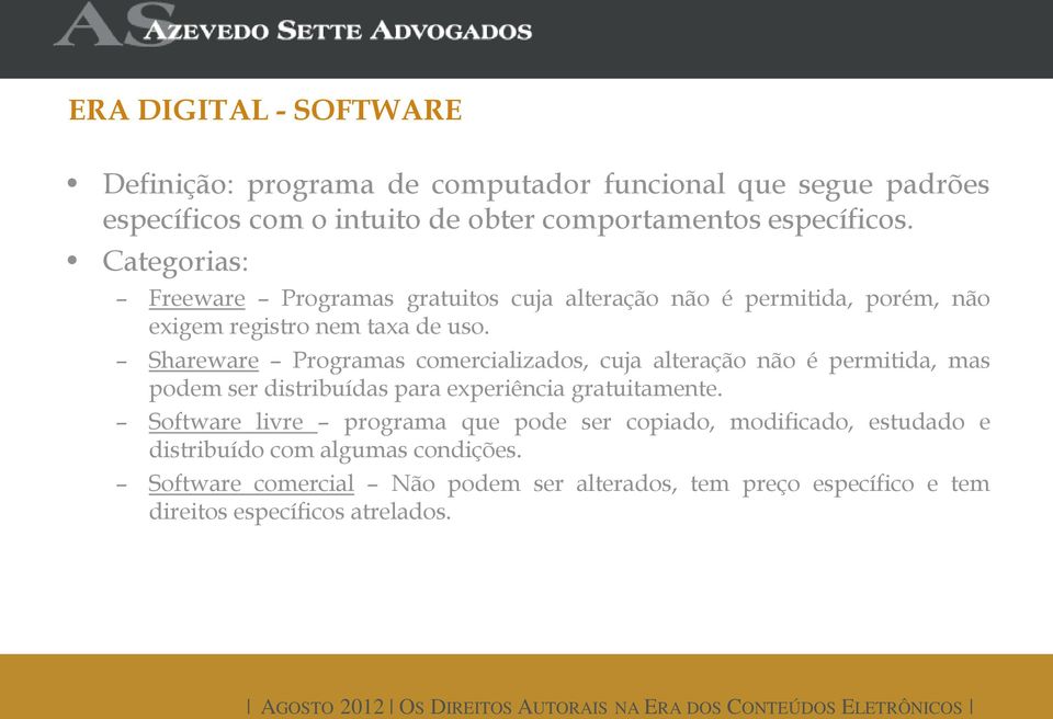 Shareware Programas comercializados, cuja alteração não é permitida, mas podem ser distribuídas para experiência gratuitamente.