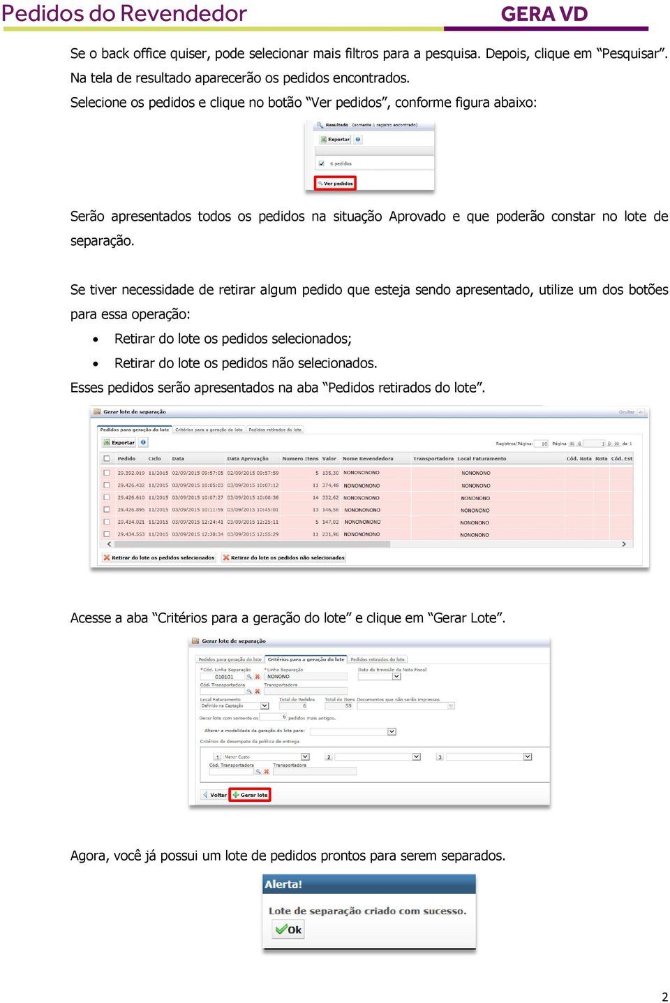 Se tiver necessidade de retirar algum pedido que esteja sendo apresentado, utilize um dos botões para essa operação: Retirar do lote os pedidos selecionados; Retirar do lote os pedidos