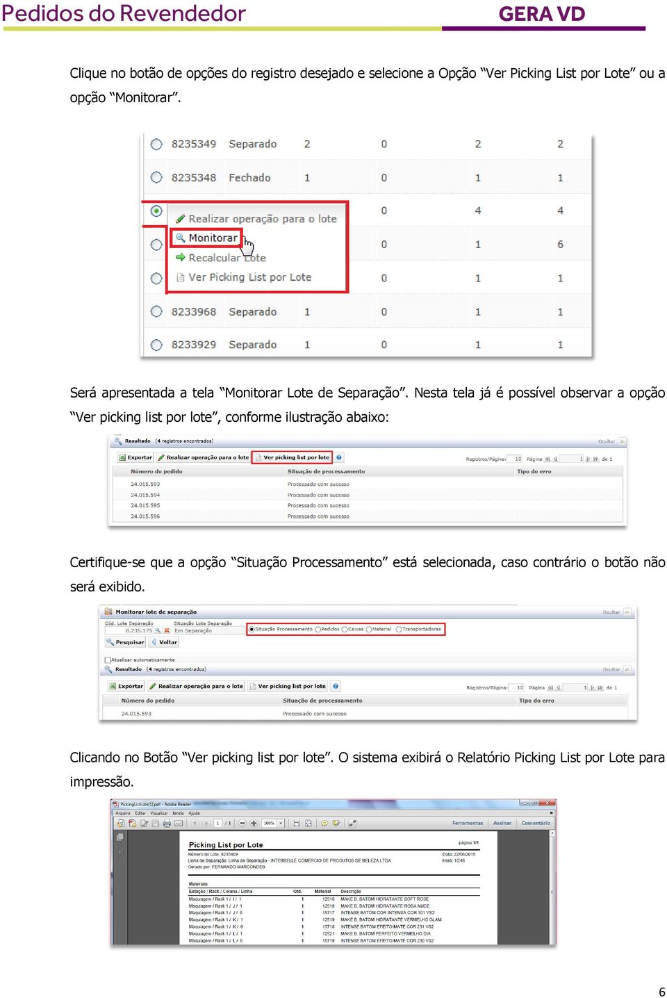 Nesta tela já é possível observar a opção Ver picking list por lote, conforme ilustração abaixo: Certifique-se que a