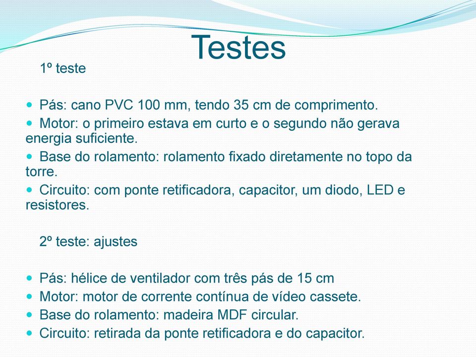 Base do rolamento: rolamento fixado diretamente no topo da torre.