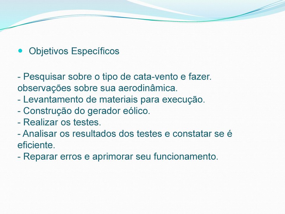 - Construção do gerador eólico. - Realizar os testes.