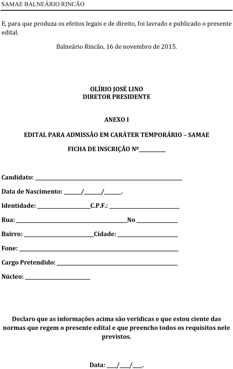 OLÍRIO JOSÉ LINO DIRETOR PRESIDENTE ANEXO I EDITAL PARA ADMISSÃO EM CARÁTER TEMPORÁRIO SAMAE FICHA DE INSCRIÇÃO Nº Candidato: Data